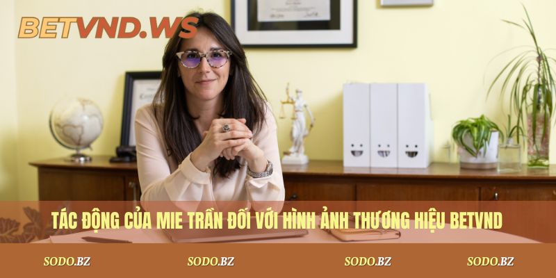 Tác động của Mie Trần đối với hình ảnh thương hiệu BetVND