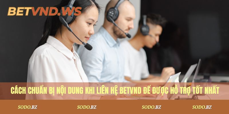 Liên Hệ BETVND 1 Cách chuẩn bị nội dung khi liên hệ BetVND để được hỗ trợ tốt nhất
